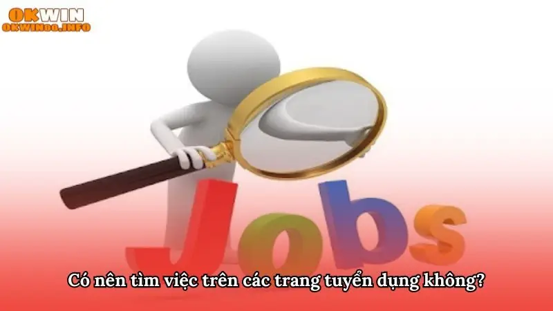 Khai thác hiệu quả các nền tảng tuyển dụng đáng tin cậy