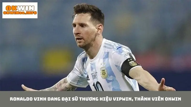 Uy tín lớn với vai trò đại sứ thương hiệu Okwin của Lionel Messi