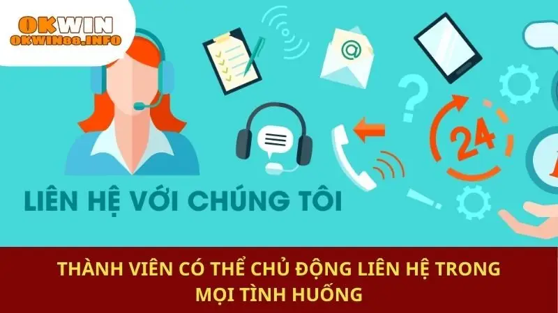 Thành viên có thể chủ động liên hệ trong mọi tình huống