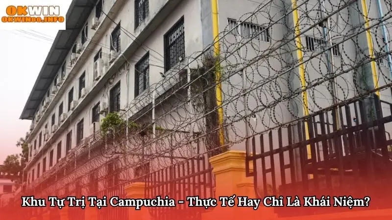 Khu Tự Trị Tại Campuchia - Thực Tế Hay Chỉ Là Khái Niệm?