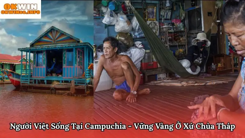 Người Việt Sống Tại Campuchia - Vững Vàng Ở Xứ Chùa Tháp