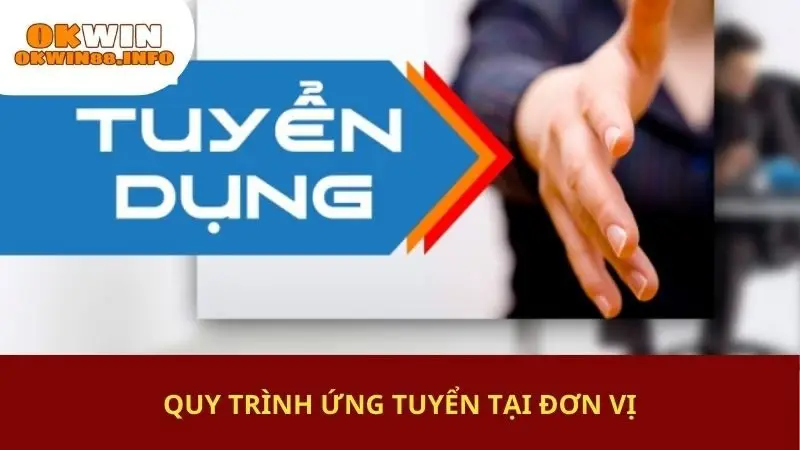 Quy trình ứng tuyển tại đơn vị