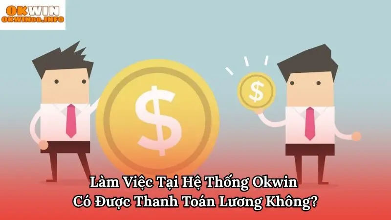 Có Được Thanh Toán Lương Khi Làm Việc Tại Okwin Không?