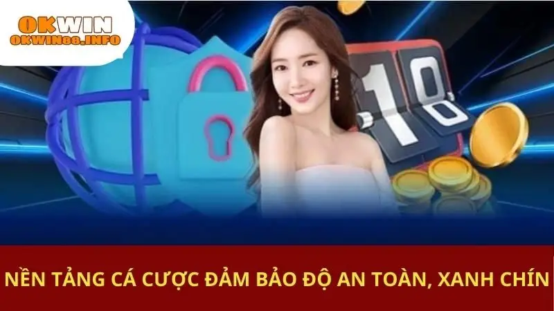 Nền tảng cá cược đảm bảo độ an toàn, xanh chín